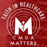 Faith in Healthcare: The CMDA Matters Podcast