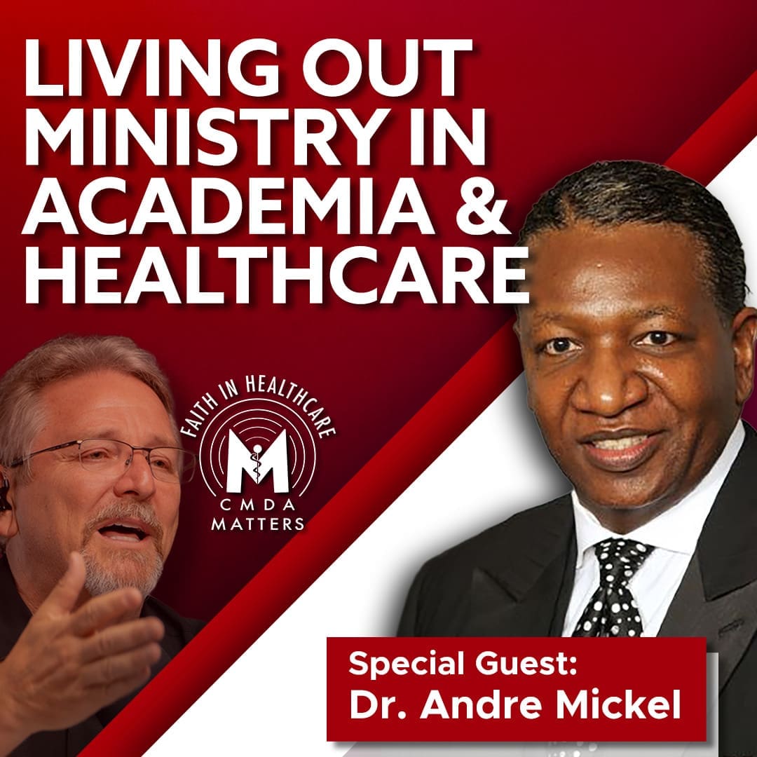 Dr. Andre Mickel: Living Out Ministry in Academia & Healthcare